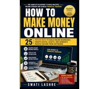 How To Make Money Online: A Step-by-Step Guide to Freelancing, Affiliate Marketing, AI Businesses, Self-Publishing, E-Commerce, and Passive Income