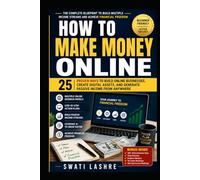 How To Make Money Online: A Step-by-Step Guide to Freelancing, Affiliate Marketing, AI Businesses, Self-Publishing, E-Commerce, and Passive Income