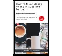 How To Make Money Online In 2025 And Beyond: Invest Smarter Not Harder