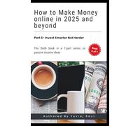 How To Make Money Online In 2025 And Beyond: Invest Smarter Not Harder