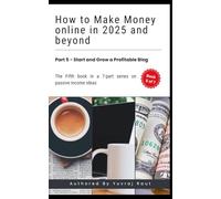How to Make Money Online in 2025 and Beyond: Start and Grow a Profitable Blog