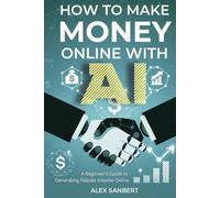 How to Make Money Online with AI: A Beginner's Guide to Generating Passive Income Online