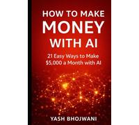 How to Make Money with AI: 21 Easy Ways to Make $5,000 a Month with AI