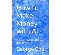 How to Make Money with AI: 21 Proven Side Hustles for Beginners