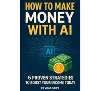 How To Make Money With AI: 5 Proven Strategies To Boost Your Income Today