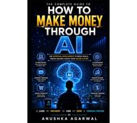 How to Make Money with AI: A Beginner's Blueprint to Building Multiple Income Streams Using Artificial Intelligence
