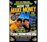 How to Make Money with AI for Teens: Build Your First AI Income System Using ChatGPT, Content Creation, Freelancing, Digital Products, Side Hustles, ... Business (Rich Kid Poor Kid Quick Execution)