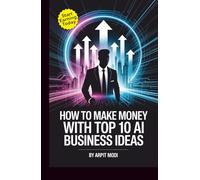 How to Make Money with Top 10 AI Business Ideas: Artificial Intelligence Book