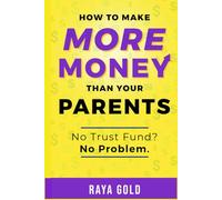 How to Make More Money Than Your Parents: Money Management; Investing; and Entrepreneurship Strategies to Build Wealth for Teens