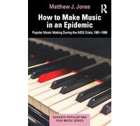 How to Make Music in an Epidemic: Popular Music Making During the AIDS Crisis, 1981-1996