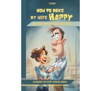 How to Make My Wife Happy, and How to Make My Sweetheart Mad: A Husband's Top-Secret Survival Manual
