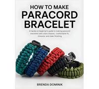HOW TO MAKE PARACORD BRACELET: A Hands-On Beginner’s Guide to Making Paracord Bracelets with Cobra Weaves, Comfortable Fit, Closures, and Clean Finishing