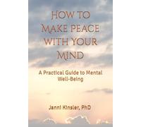 How to Make Peace with Your Mind: A Practical Guide to Mental Well-Being