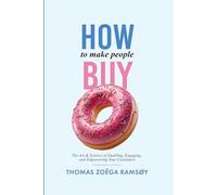 How to Make People Buy: The Art & Science of Enabling, Engaging, and Empowering Your Customers