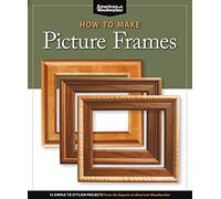 How to Make Picture Frames: 12 Simple to Stylish Projects from the Experts at American Woodworker