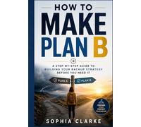 How to Make Plan B: A Step-by-Step Guide to Building Your Backup Strategy Before You Need It