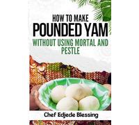 How to Make Pounded Yam Without Using Mortar and Pestle