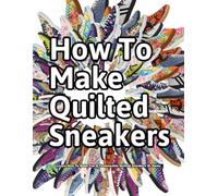 How to Make Quilted Sneakers: Learn How To Make Fun & Fashionable Quilted Sneakers At Home: 7