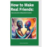 How to make real friends: A step-by-step guide to building authentic connections
