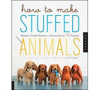 How to Make Stuffed Animals: Modern, Simple Projects, Patterns, and Instructions for 18 Animal Friends [Lingua inglese]
