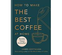 James Hoffmann How to make the best coffee at home (Copertina rigida)