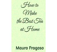 How to Make the Best Tea at Home