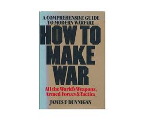 How to Make War : a Comprehensive Guide to Modern Warfare / James F. Dunnigan