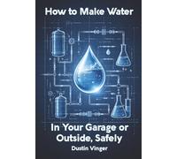 How to Make Water: In Your Garage or Outside, Safely