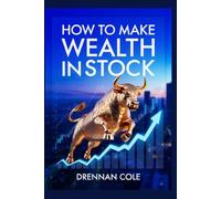 How to Make Wealth in Stock: Your Guide to Mastering the Stock Market and Building Lasting Wealth