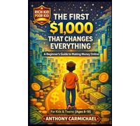 How to Make Your First $1,000: A Step-by-Step Guide for Teens and Beginners to Make Money, Start Hustles, and Build Real Income from Scratch: Proven ... Habits to Go from $0 to $1,000 and Beyond
