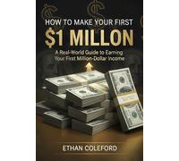 How to Make Your First $1 Million: A Real-World Guide to Earning Your First Million-Dollar Income