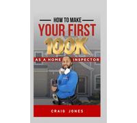 HOW TO MAKE YOUR FIRST 100K: As A Home Inspector