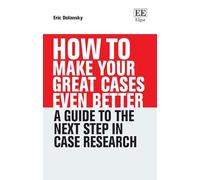 How to Make Your Great Cases Even Better: A Guide to the Next Step in Case Research