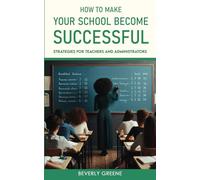 How To Make Your School Become Successful: Strategies For Teachers And Administrators