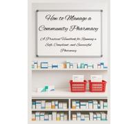 How to Manage a Community Pharmacy: A Practical Handbook for Running a Safe, Compliant, and Successful Pharmacy