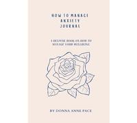 How To Manage Anxiety Journal: A Helpful Book On How To Manage Your Anxiety