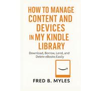 How to Manage Content and Devices in My Kindle Library: Download, Borrow, Lend, and Delete eBooks Easily