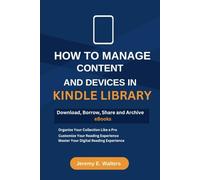 How to Manage Content and Devices in My Kindle Library: Download, Borrow, Share and Archive eBooks