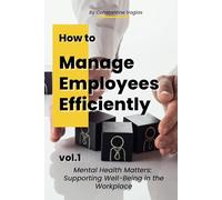 How to Manage Employees Efficiently: Mental Health Matters: Supporting Well-Being in the Workplace