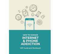How to Manage Internet and Phone Addiction CBT Guide and Workbook
