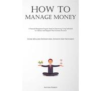 How To Manage Money: A Financial Management Program Aimed At Empowering Yo...