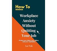 How to Manage Workplace Anxiety Without Quitting Your Job: Practical emotional tools for surviving stress-heavy work environments