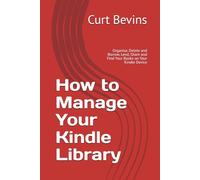 How to Manage Your Kindle Library: Organise, Delete and Borrow, Lend, Share and Find Your Books on Your Kindle Device