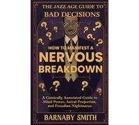How to Manifest a Nervous Breakdown: A Comically Annotated Guide to Mind Power, Astral Projection, and Freudian Nightmares