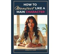How to Manifest Like a Main Character