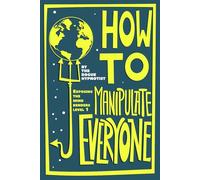 How to Manipulate Everyone: Exposing the Mind Benders