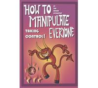 How to Manipulate Everyone: Taking Control!