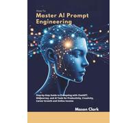 How to Master AI Prompt Engineering: Step-by-Step Guide to Prompting with ChatGPT, Midjourney, and AI Tools for Productivity, Creativity, Career Growth, and Online Income