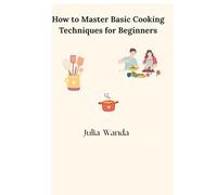 How to Master Basic Cooking Techniques for Beginners