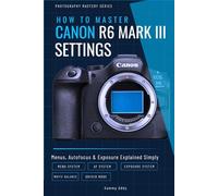 How To Master Canon EOS R6 Mark III SETTINGS: Menus, Autofocus & Exposure Explained Simply